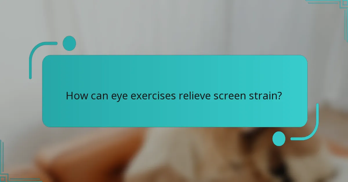 How can eye exercises relieve screen strain?