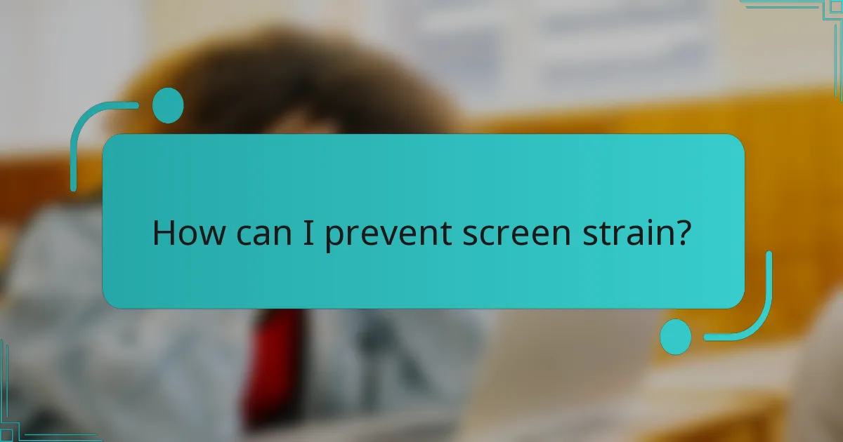 How can I prevent screen strain?