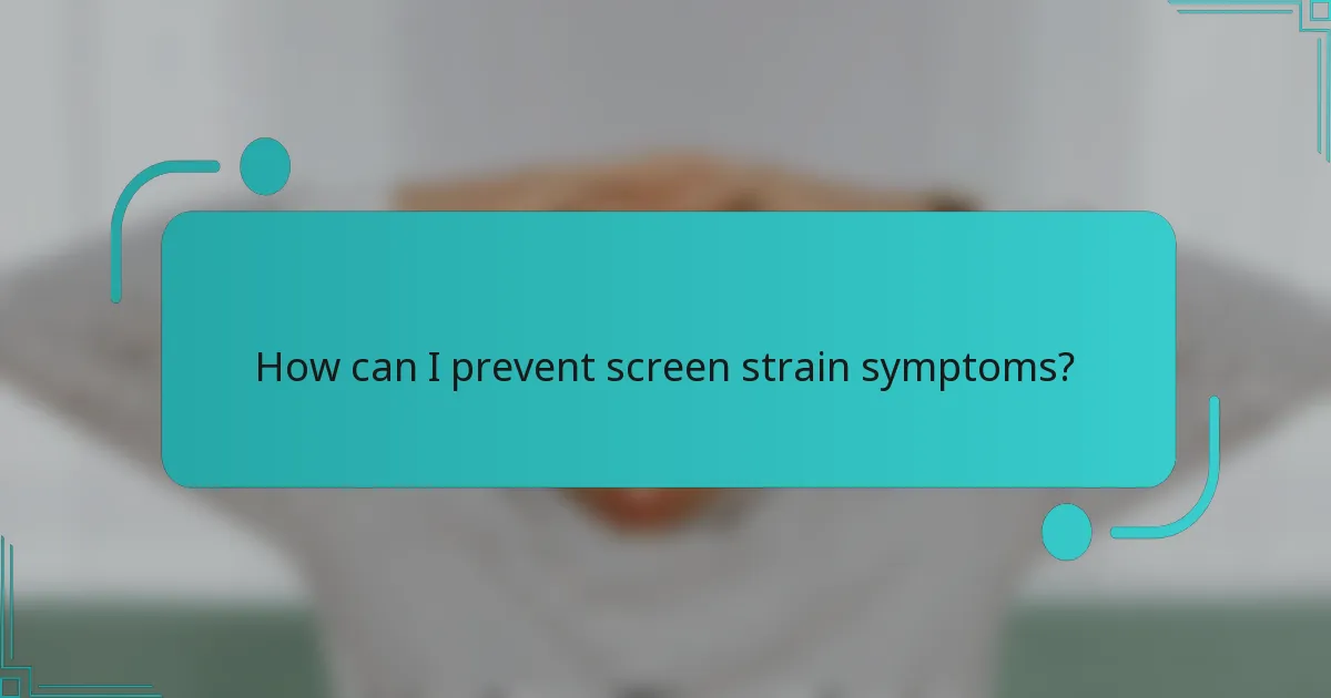 How can I prevent screen strain symptoms?