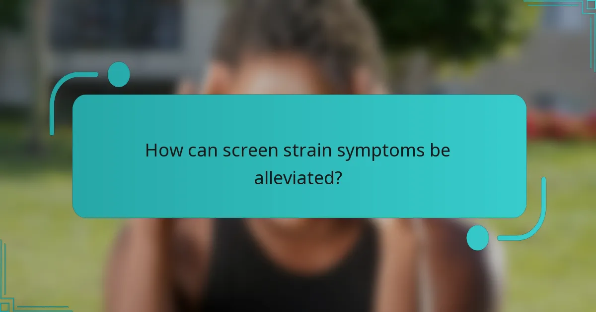 How can screen strain symptoms be alleviated?