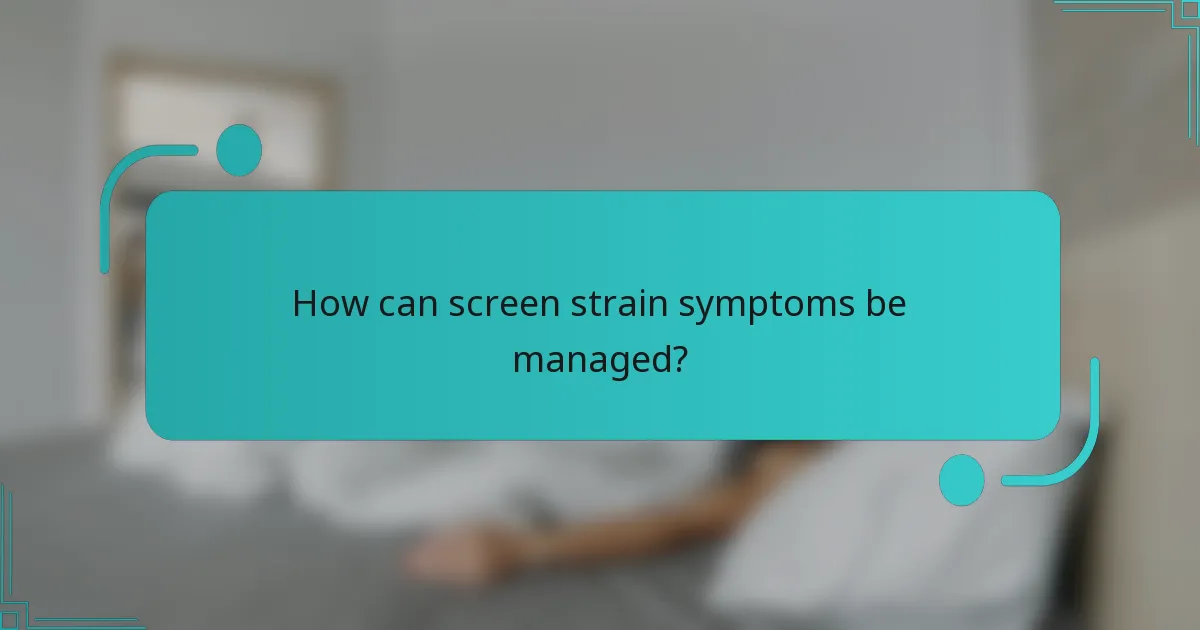 How can screen strain symptoms be managed?