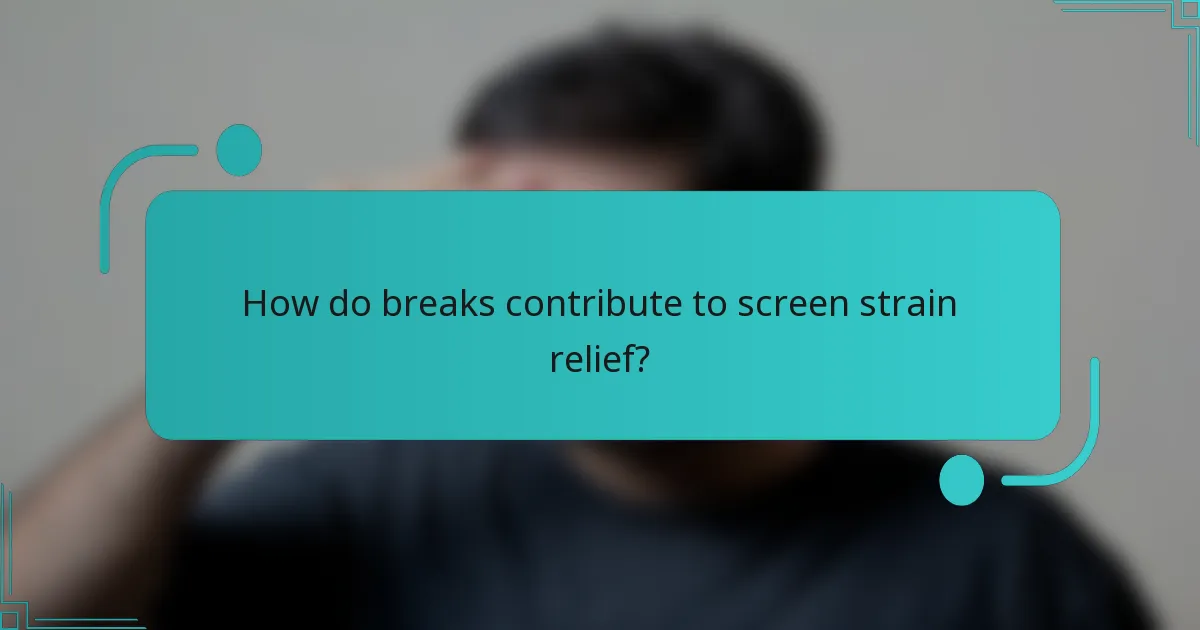 How do breaks contribute to screen strain relief?