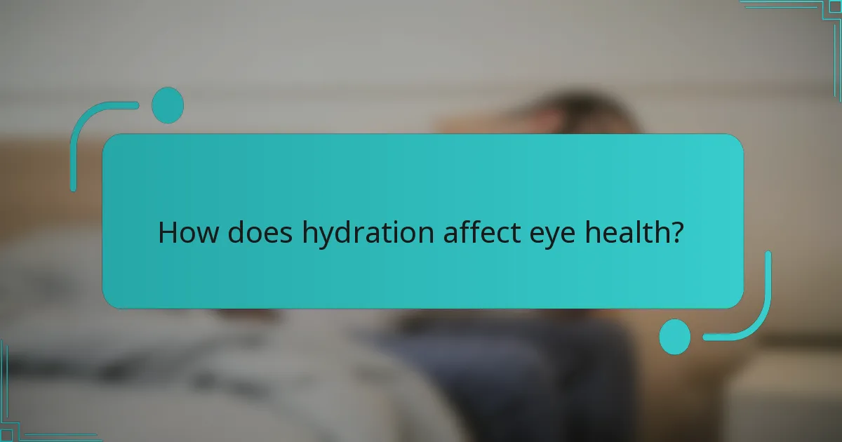 How does hydration affect eye health?