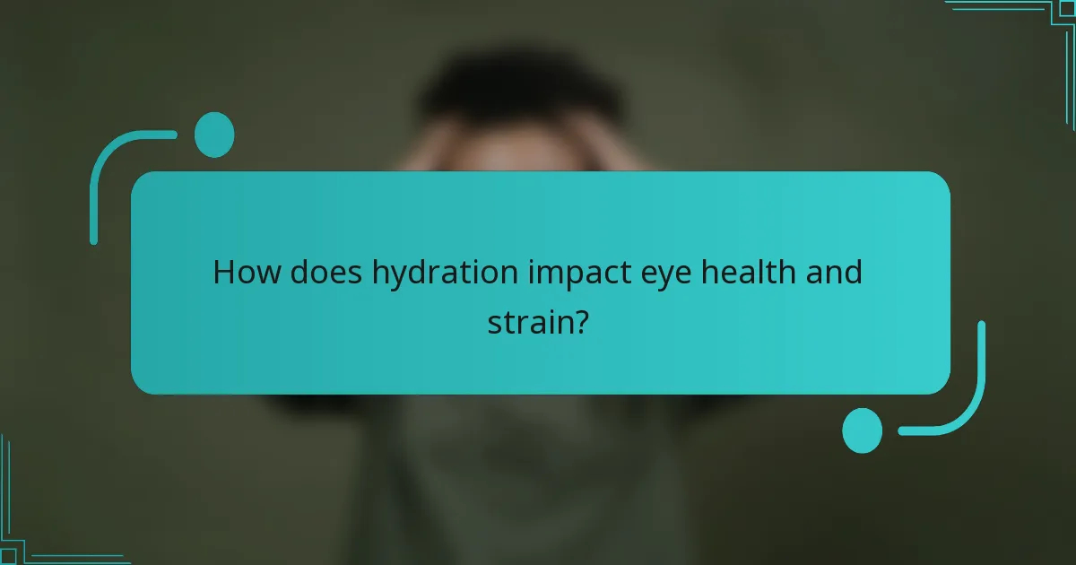 How does hydration impact eye health and strain?