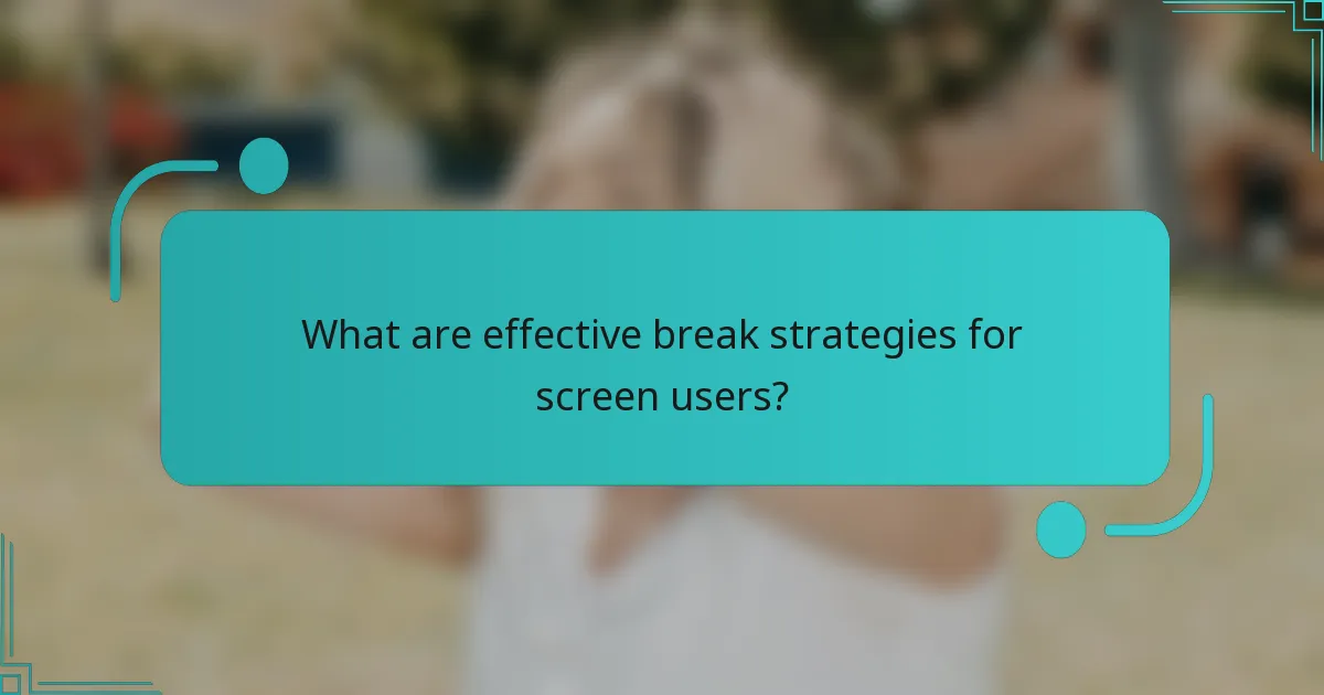What are effective break strategies for screen users?