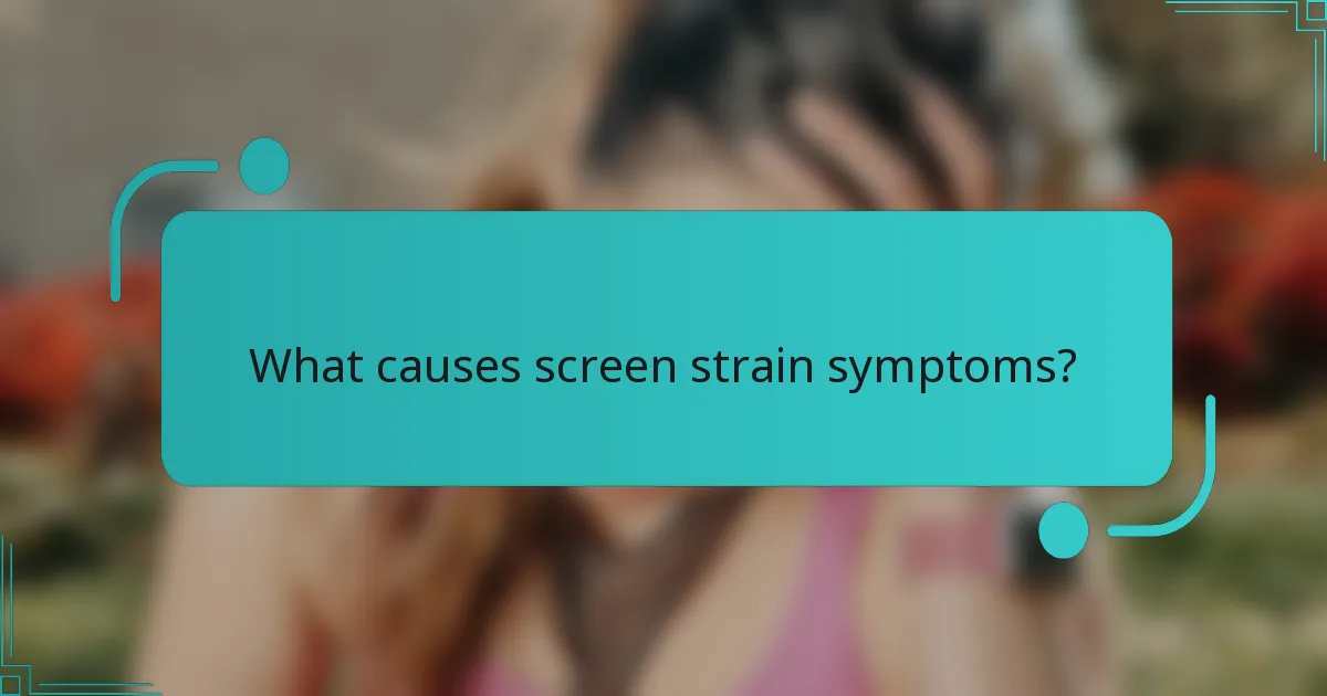 What causes screen strain symptoms?