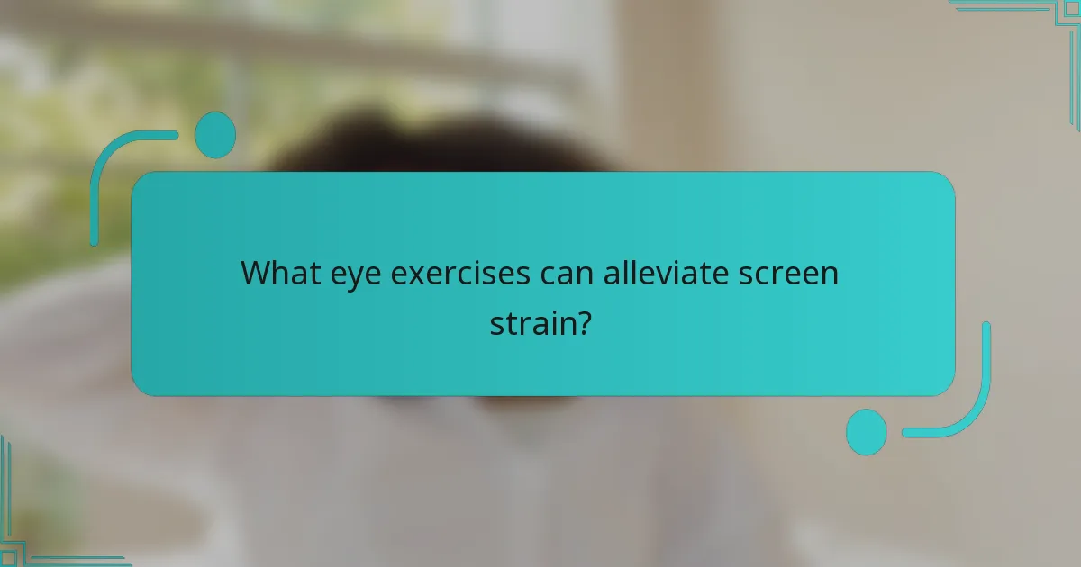 What eye exercises can alleviate screen strain?