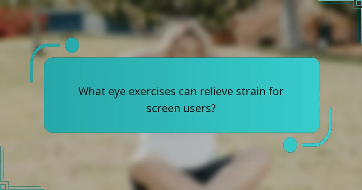 What eye exercises can relieve strain for screen users?