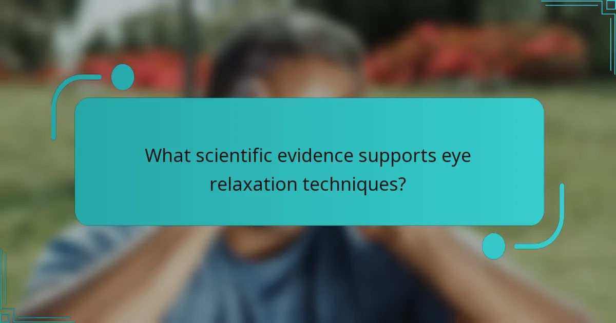 What scientific evidence supports eye relaxation techniques?