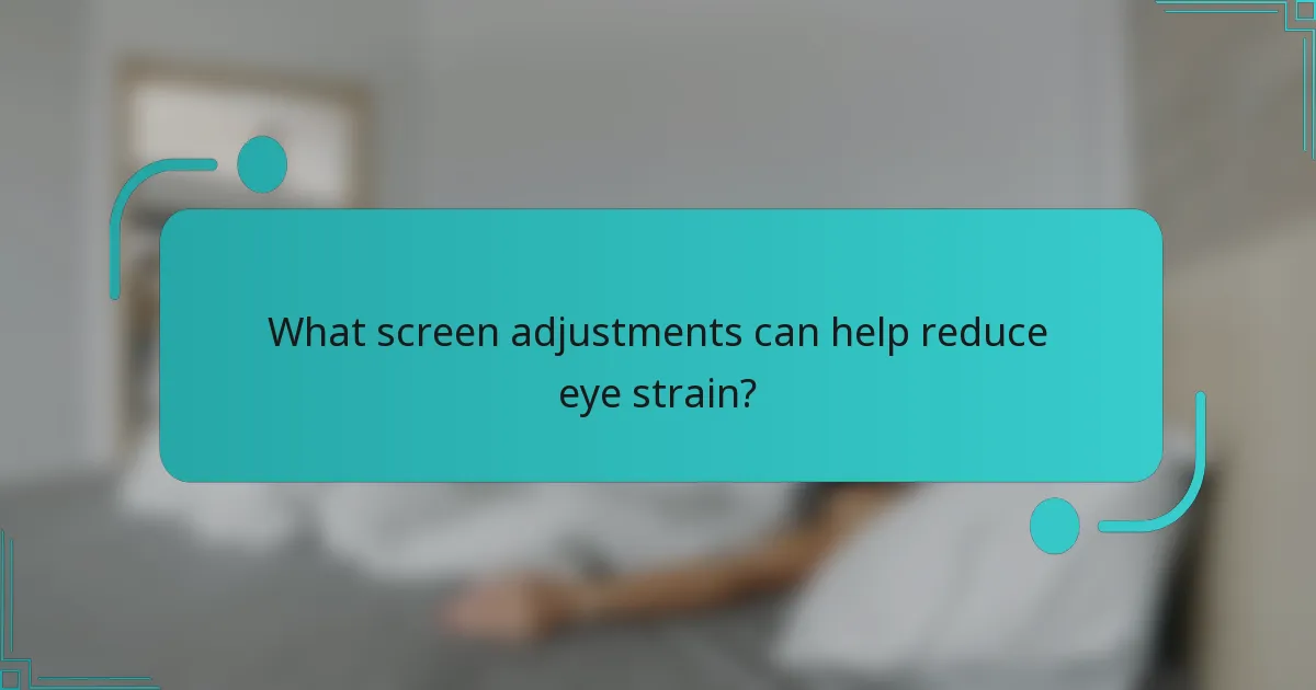 What screen adjustments can help reduce eye strain?