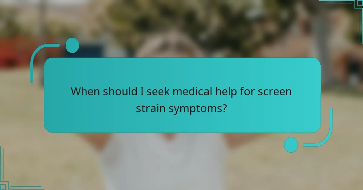 When should I seek medical help for screen strain symptoms?