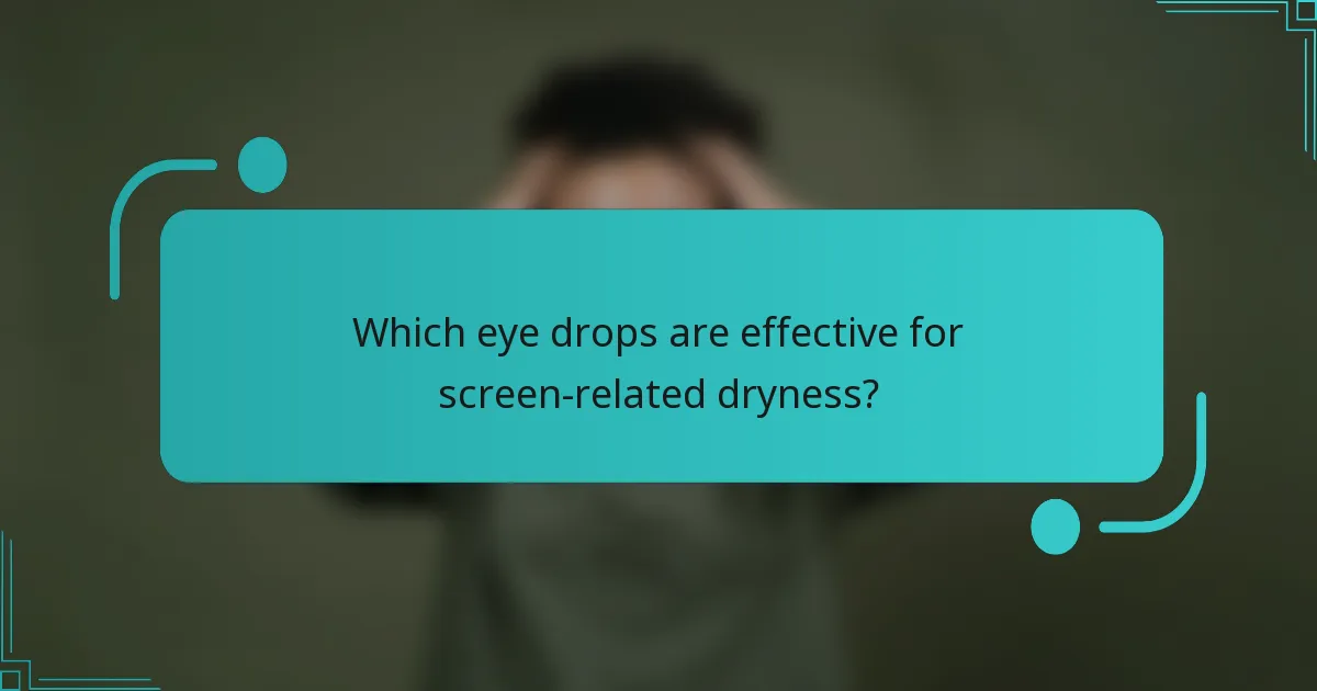 Which eye drops are effective for screen-related dryness?