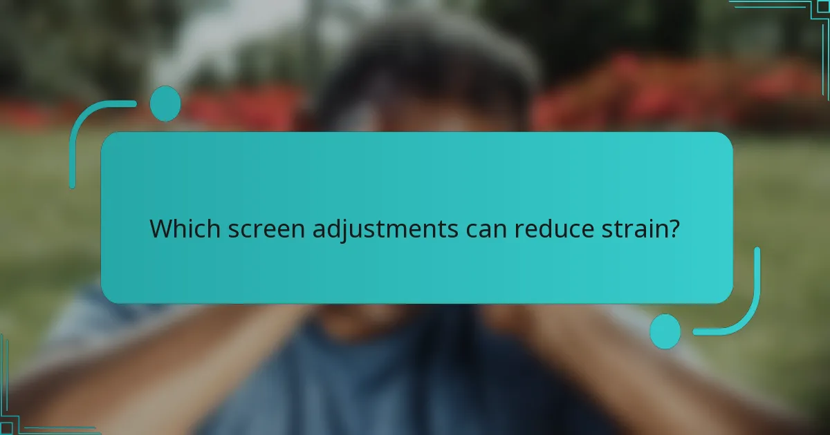 Which screen adjustments can reduce strain?