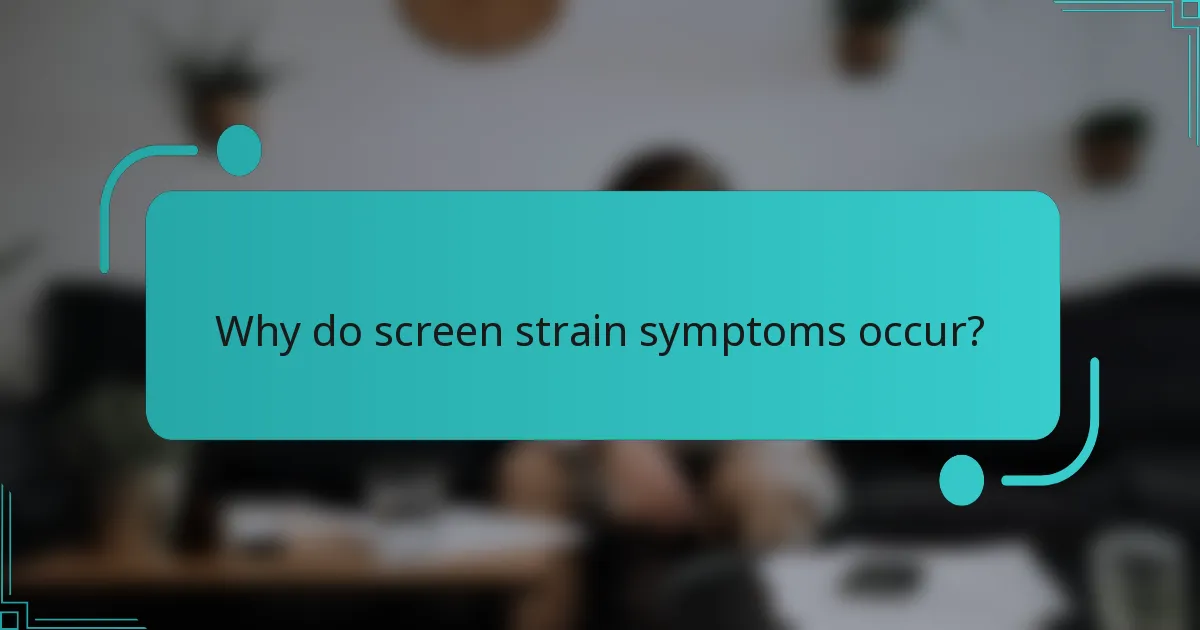 Why do screen strain symptoms occur?